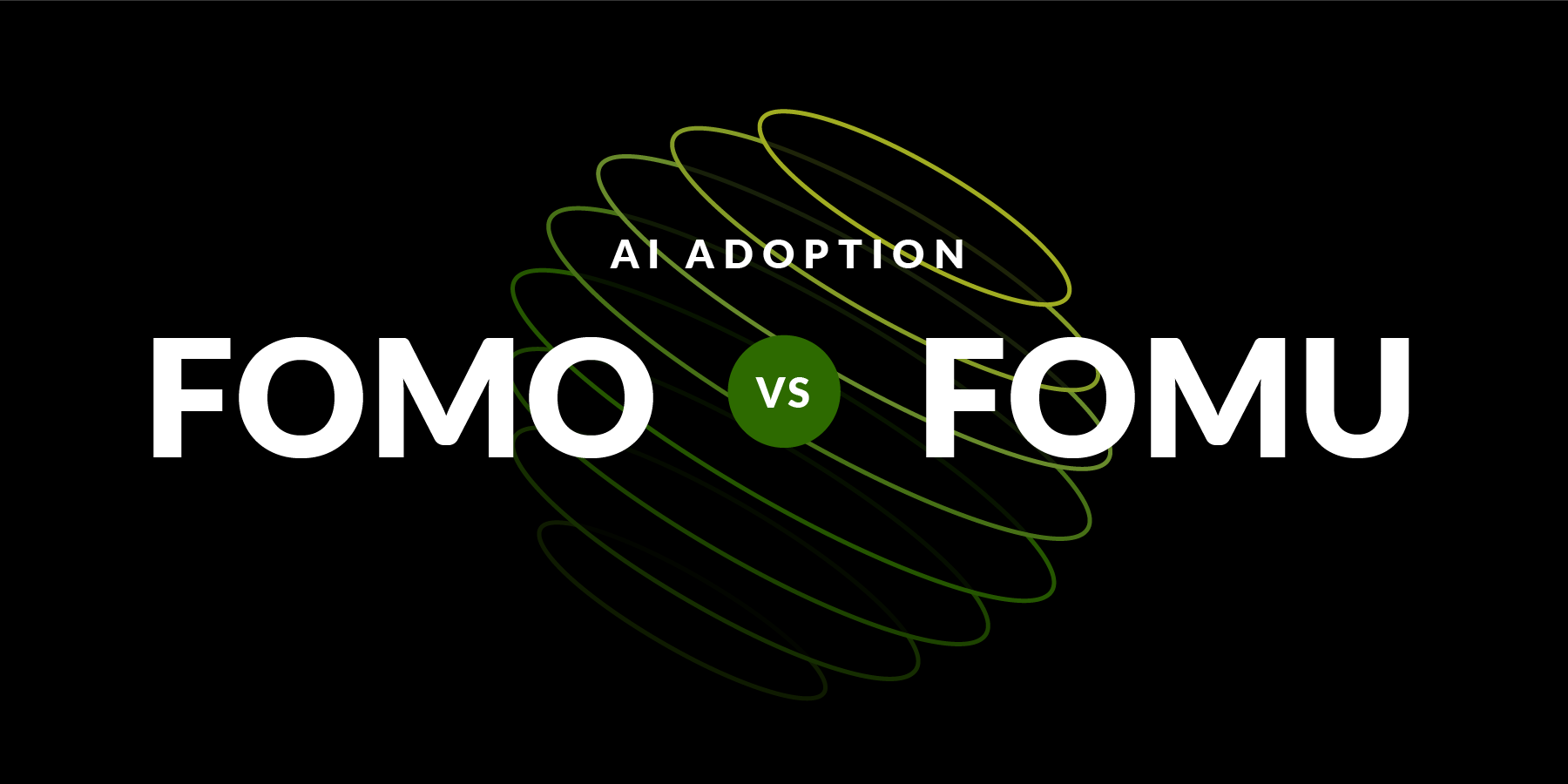 FOMO vs. FOMU: Working Through Real, Valid Fears About Enterprise AI Adoption