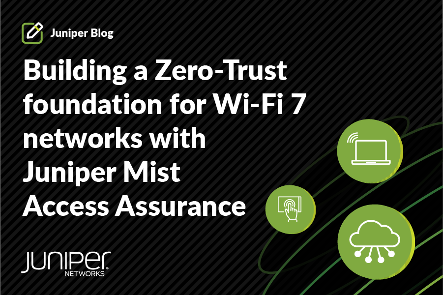 使用瞻博网络 Mist Access Assurance 为 Wi-Fi 7 网络构建零信任基础