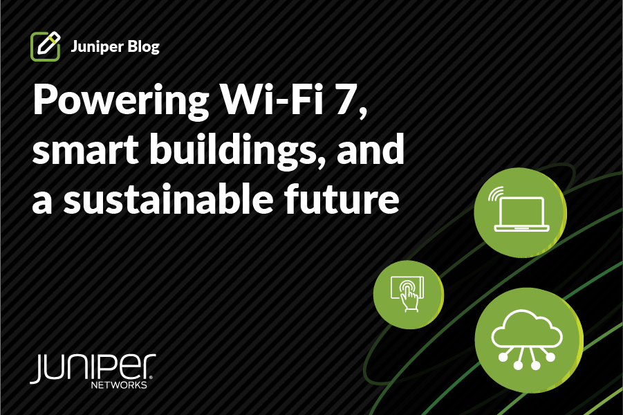 Juniper’s cloud-native, high-power switching: Powering Wi-Fi 7, smart buildings, and a sustainable future