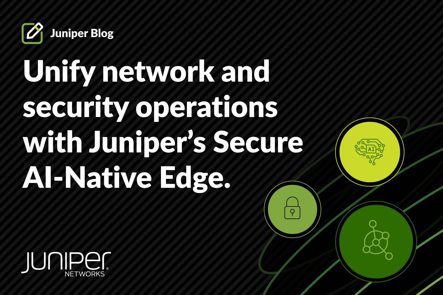 De kracht van het bundelen van netwerk- en beveiligingsactiviteiten met de Secure AI-Native Edge van Juniper