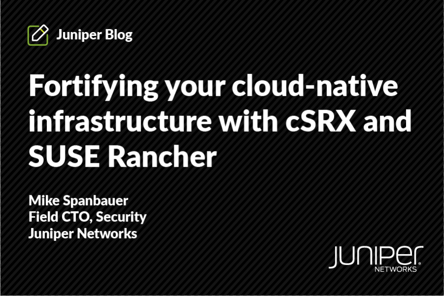 Fortifying your cloud-native infrastructure with cSRX and SUSE Rancher